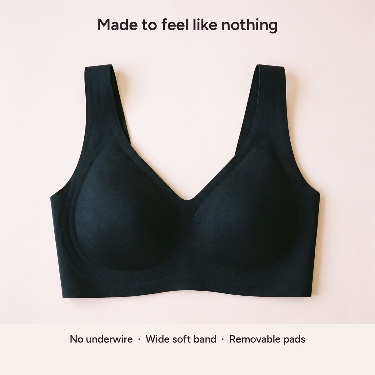 No underwire, wide soft band, removable pads